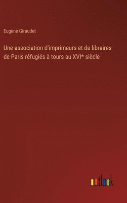 bokomslag Une association d'imprimeurs et de libraires de Paris rfugis  tours au XVI* sicle
