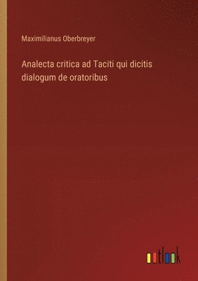 Analecta critica ad Taciti qui dicitis dialogum de oratoribus 1