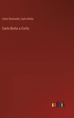Carlo Botta, Carlo Dionisotti - Carlo Botta a Corfu, Inbunden