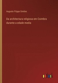 bokomslag Da architectura religiosa em Coimbra durante a edade media