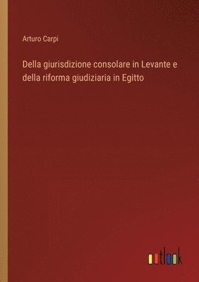 bokomslag Della giurisdizione consolare in Levante e della riforma giudiziaria in Egitto