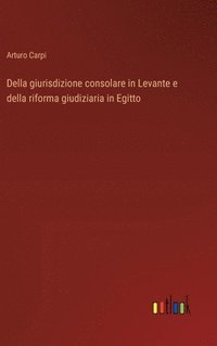 bokomslag Della giurisdizione consolare in Levante e della riforma giudiziaria in Egitto