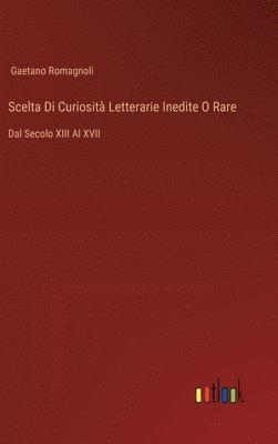 bokomslag Scelta Di Curiosit Letterarie Inedite O Rare