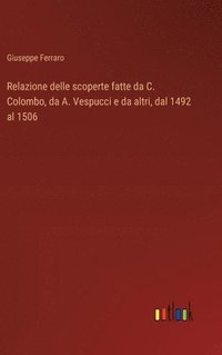 bokomslag Relazione delle scoperte fatte da C. Colombo, da A. Vespucci e da altri, dal 1492 al 1506