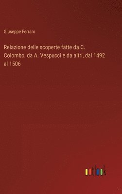 Giuseppe Ferraro - Relazione delle scoperte fatte da C. Colombo, da A. Vespucci e da altri, dal 1492 al 1506, Inbunden