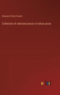 Eleutario Felice Foresti - Collection of selected pieces in Italian prose, Inbunden