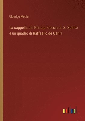 La cappella dei Principi Corsini in S. Spirito e un quadro di Raffaello de Carli? 1