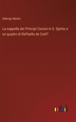 Ulderigo Medici - cappella dei Principi Corsini in S. Spirito e un quadro di Raffaello de Carli?, Inbunden