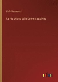 bokomslag La Pia unione delle Donne Cattoliche