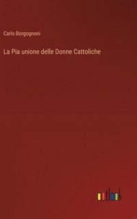bokomslag La Pia unione delle Donne Cattoliche