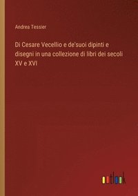 bokomslag Di Cesare Vecellio e de'suoi dipinti e disegni in una collezione di libri dei secoli XV e XVI