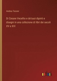 bokomslag Di Cesare Vecellio e de'suoi dipinti e disegni in una collezione di libri dei secoli XV e XVI