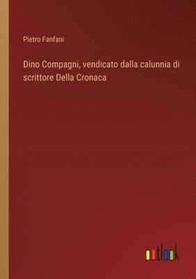 bokomslag Dino Compagni, vendicato dalla calunnia di scrittore Della Cronaca