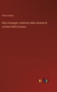 bokomslag Dino Compagni, vendicato dalla calunnia di scrittore Della Cronaca