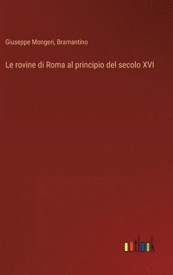 bokomslag Le rovine di Roma al principio del secolo XVI