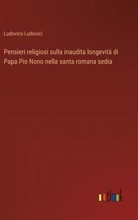 bokomslag Pensieri religiosi sulla inaudita longevit di Papa Pio Nono nella santa romana sedia
