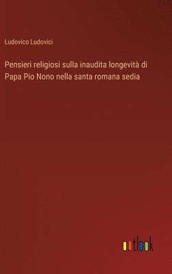 Pensieri religiosi sulla inaudita longevit di Papa Pio Nono nella santa romana sedia 1