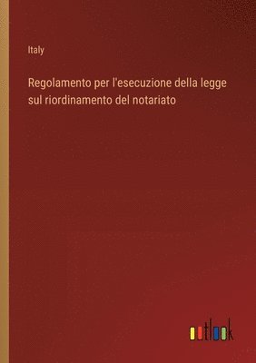 bokomslag Regolamento per l'esecuzione della legge sul riordinamento del notariato