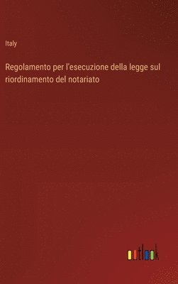 bokomslag Regolamento per l'esecuzione della legge sul riordinamento del notariato