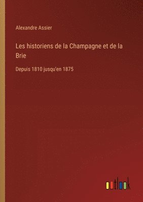 bokomslag Les historiens de la Champagne et de la Brie