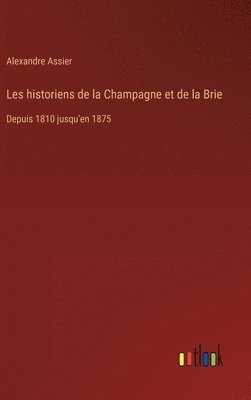 bokomslag Les historiens de la Champagne et de la Brie