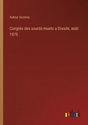 bokomslag Congrès des sourds-muets a Dresde, août 1875