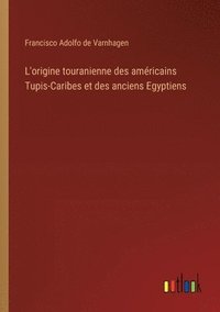 bokomslag L'origine touranienne des amricains Tupis-Caribes et des anciens Egyptiens