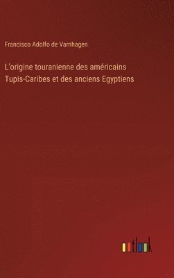 bokomslag L'origine touranienne des américains Tupis-Caribes et des anciens Egyptiens