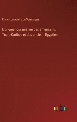 bokomslag L'origine touranienne des amricains Tupis-Caribes et des anciens Egyptiens