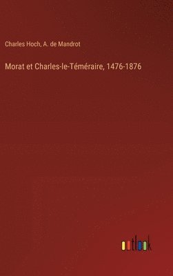 Charles Hoch, A de Mandrot, A. de Mandrot - Morat et Charles-le-Téméraire, 1476-1876, Inbunden