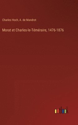 Morat et Charles-le-Tmraire, 1476-1876 1