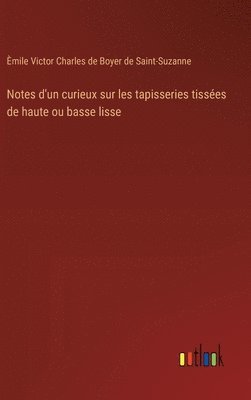 bokomslag Notes d'un curieux sur les tapisseries tisses de haute ou basse lisse