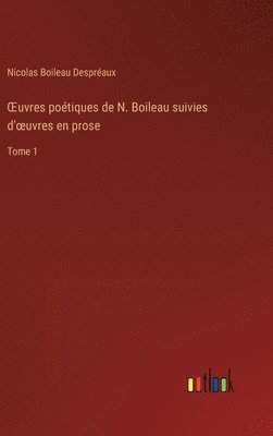 OEuvres potiques de N. Boileau suivies d'oeuvres en prose 1