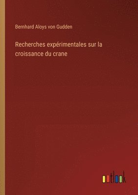bokomslag Recherches expérimentales sur la croissance du crane