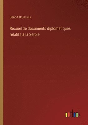 bokomslag Recueil de documents diplomatiques relatifs  la Serbie