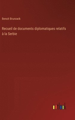 bokomslag Recueil de documents diplomatiques relatifs  la Serbie