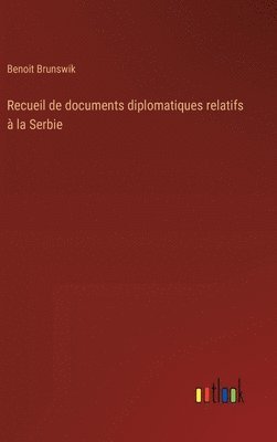 Recueil de documents diplomatiques relatifs  la Serbie 1