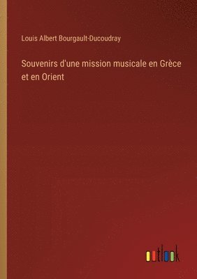 Souvenirs d'une mission musicale en Grèce et en Orient