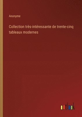 bokomslag Collection trs-intressante de trente-cinq tableaux modernes