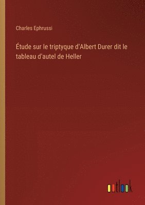 bokomslag Étude sur le triptyque d'Albert Durer dit le tableau d'autel de Heller