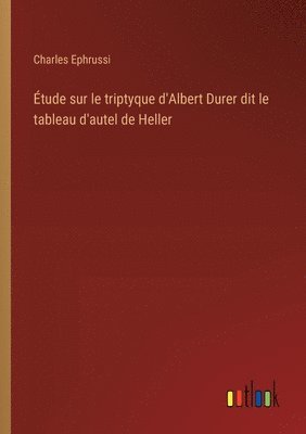 bokomslag tude sur le triptyque d'Albert Durer dit le tableau d'autel de Heller