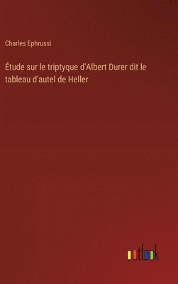 Étude sur le triptyque d'Albert Durer dit le tableau d'autel de Heller