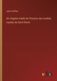 bokomslag Un chapitre indit de l'histoire des tombes royales de Saint-Denis