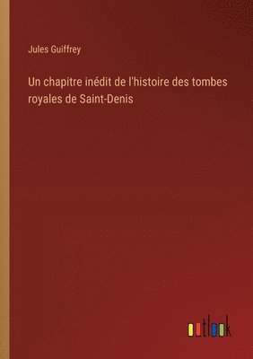 Un chapitre indit de l'histoire des tombes royales de Saint-Denis 1