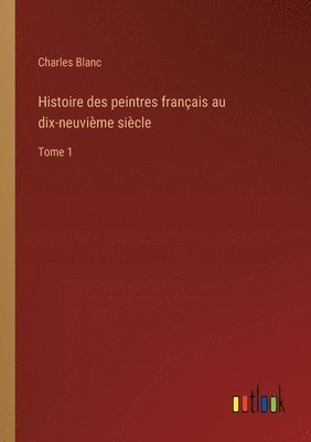 bokomslag Histoire des peintres franais au dix-neuvime sicle