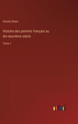 bokomslag Histoire des peintres franais au dix-neuvime sicle