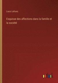 bokomslag Esquisse des affections dans la famille et la société