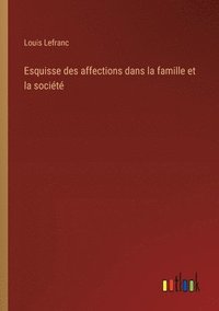 bokomslag Esquisse des affections dans la famille et la socit