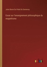 bokomslag Essai sur l'enseignement philosophique du magntisme