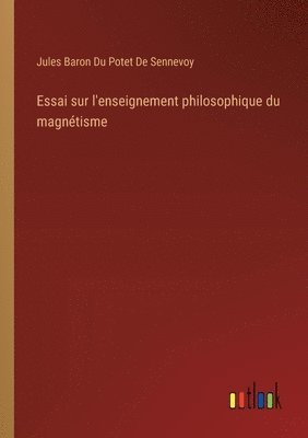 bokomslag Essai sur l'enseignement philosophique du magnétisme
